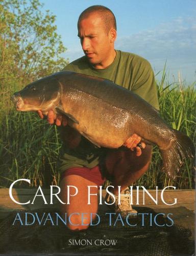 Carp Fishing Advanced Tactics by Simon Crow